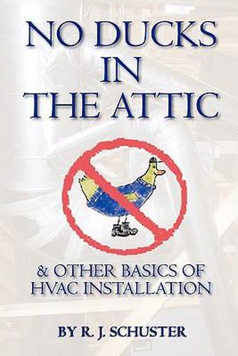 Cover image for No Ducks in the Attic: & Other Basics of HVAC Installation