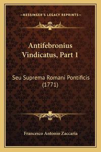 Cover image for Antifebronius Vindicatus, Part 1: Seu Suprema Romani Pontificis (1771)