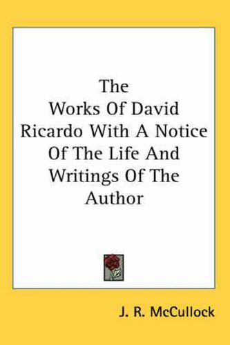 Cover image for The Works of David Ricardo with a Notice of the Life and Writings of the Author