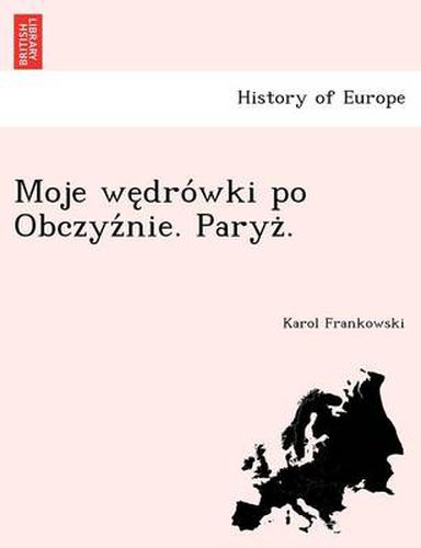 Moje we&#808;dro&#769;wki po Obczyz&#769;nie. Paryz&#775;.