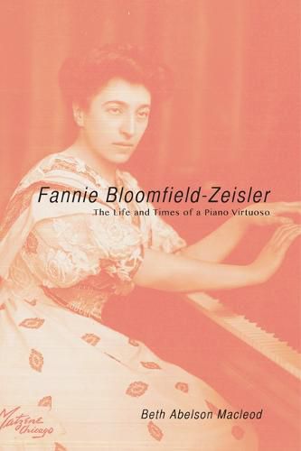 Cover image for Fannie Bloomfield-Zeisler: The Life and Times of a Piano Virtuoso