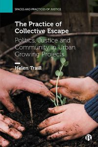 Cover image for The Practice of Collective Escape: Politics, Justice and Community in Urban Growing Projects