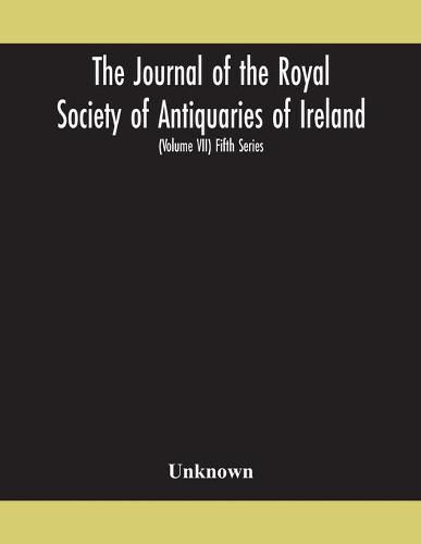 Cover image for The Journal of the Royal Society of Antiquaries of Ireland Formerly the Royal historical and archaeological association of Ireland founded in 1849 the kilkenny Archaeological Society (Volume VII) Fifth Series