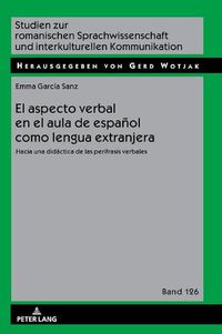 Cover image for El Aspecto Verbal En El Aula de Espanol Como Lengua Extranjera: Hacia Una Didactica de Las Perifrasis Verbales