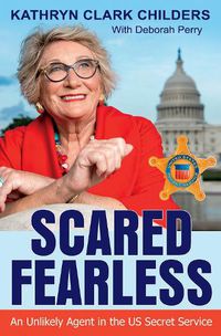 Cover image for Scared Fearless: An Unlikely Agent in the US Secret Service