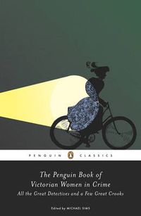 Cover image for The Penguin Book of Victorian Women in Crime: Forgotten Cops and Private Eyes from the Time of Sherlock Holmes