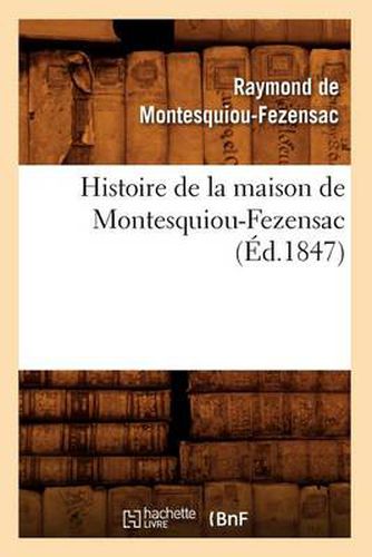 Cover image for Histoire de la Maison de Montesquiou-Fezensac, (Ed.1847)