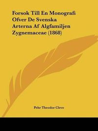 Cover image for Forsok Till En Monografi Ofver de Svenska Arterna AF Algfamiljen Zygnemaceae (1868)