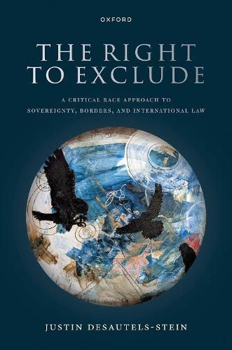 Cover image for A Critical Race Approach to International Law: On Sovereignty, Borders, and the Rise of Postracial Xenophobia