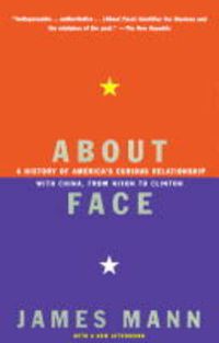 Cover image for About Face: A History of America's Curious Relationship with China, from Nixon to Clinton