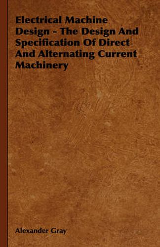 Cover image for Electrical Machine Design - The Design and Specification of Direct and Alternating Current Machinery