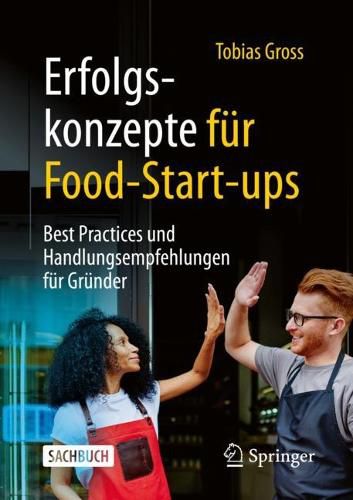 Cover image for Erfolgskonzepte fur Food-Start-ups: Best Practices und Handlungsempfehlungen fur Grunder