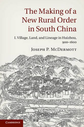 Cover image for The Making of a New Rural Order in South China: Volume 1, Village, Land, and Lineage in Huizhou, 900-1600