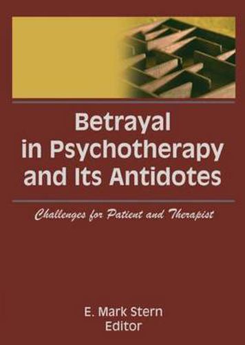 Betrayal in Psychotherapy and Its Antidotes: Challenges for Patient and Therapist: Challenges for Patient and Therapist