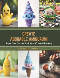 Cover image for Create Adorable Amigurumi