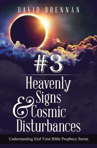 Cover image for # 3: Heavenly Signs & Cosmic Disturbances: Understanding End Time Bible Prophecy