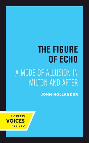 Cover image for The Figure of Echo: A Mode of Allusion in Milton and After