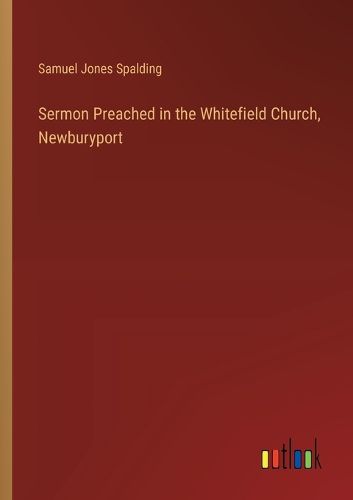 Cover image for Sermon Preached in the Whitefield Church, Newburyport