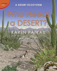 Cover image for Who Needs A Desert?: A Desert Ecosystem