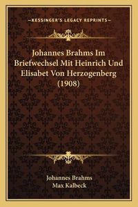 Cover image for Johannes Brahms Im Briefwechsel Mit Heinrich Und Elisabet Von Herzogenberg (1908)