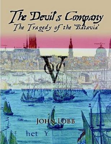 THE Devil's Company - the Tragedy of the 'Batavia'.