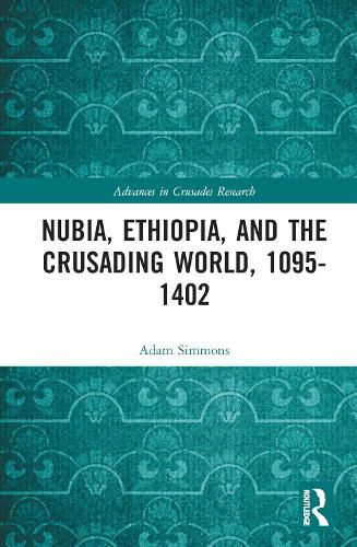 Cover image for Nubia, Ethiopia, and the Crusading World, 1095-1402