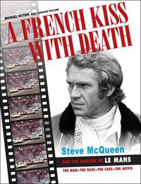 Cover image for A French Kiss with Death: Steve McQueen and the Making of Le Mans