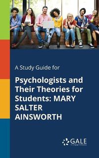 Cover image for A Study Guide for Psychologists and Their Theories for Students: Mary Salter Ainsworth