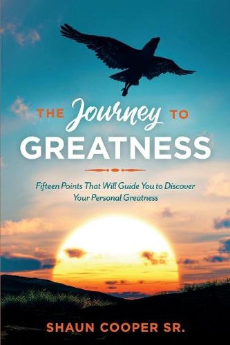 Cover image for The Journey to Greatness: Fifteen Points That Will Guide You to Discover Your Personal Greatness