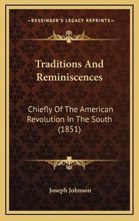 Cover image for Traditions and Reminiscences: Chiefly of the American Revolution in the South (1851)