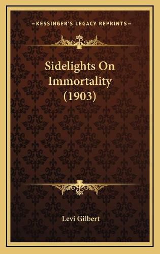 Cover image for Sidelights on Immortality (1903)