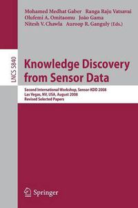 Cover image for Knowledge Discovery from Sensor Data: Second International Workshop, Sensor-KDD 2008, Las Vegas, NV, USA, August 24-27, 2008, Revised Selected Papers