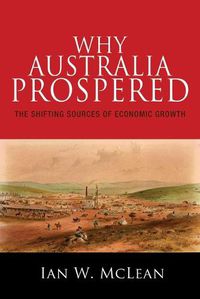 Cover image for Why Australia Prospered: The Shifting Sources of Economic Growth