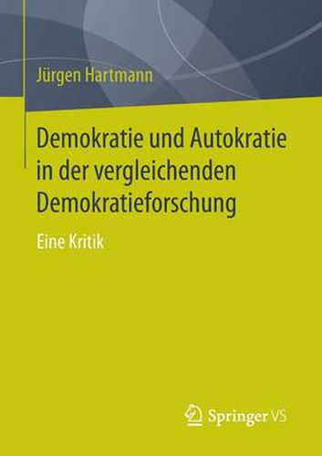 Cover image for Demokratie und Autokratie in der vergleichenden Demokratieforschung: Eine Kritik