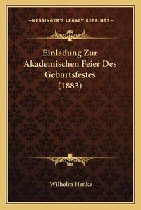 Cover image for Einladung Zur Akademischen Feier Des Geburtsfestes (1883)