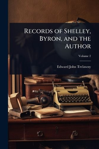 Cover image for Records of Shelley, Byron, and the Author