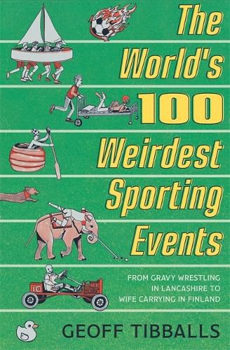 The World's 100 Weirdest Sporting Events: From Gravy Wrestling in Lancashire to Wife Carrying in Finland