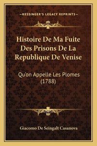 Cover image for Histoire de Ma Fuite Des Prisons de La Republique de Venise: Qu'on Appelle Les Plomes (1788)