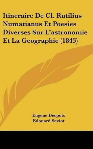 Itineraire de CL. Rutilius Numatianus Et Poesies Diverses Sur L'Astronomie Et La Geographie (1843)