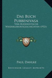 Cover image for Das Buch Pubbenivasa: Vier Buddhistische Wiedergeburtsgeschichten (1921)