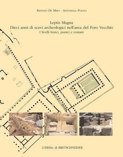 Cover image for Leptis Magna Dieci Anni Di Scavi Archeologici Nell'area del Foro Vecchio: I Livelli Fenici, Punici E Romani