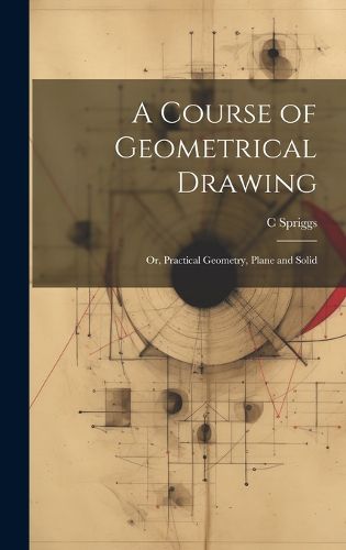 Cover image for A Course of Geometrical Drawing