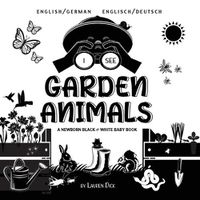 Cover image for I See Garden Animals: Bilingual (English / German) (Englisch / Deutsch) A Newborn Black & White Baby Book (High-Contrast Design & Patterns) (Hummingbird, Butterfly, Dragonfly, Snail, Bee, Spider, Snake, Frog, Mouse, Rabbit, Mole, and More!) (Engag