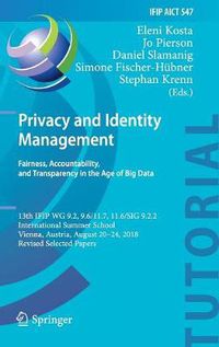 Cover image for Privacy and Identity Management. Fairness, Accountability, and Transparency in the Age of Big Data: 13th IFIP WG 9.2, 9.6/11.7, 11.6/SIG 9.2.2 International Summer School, Vienna, Austria, August 20-24, 2018, Revised Selected Papers