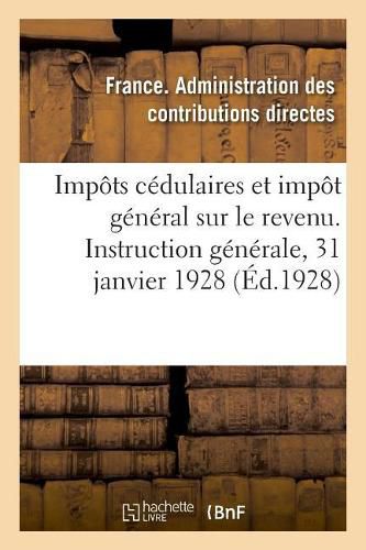 Cover image for Impots Cedulaires Et Impot General Sur Le Revenu. Instruction Generale, 31 Janvier 1928