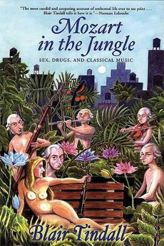 Cover image for Mozart in the Jungle: Sex, Drugs, and Classical Music