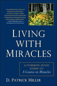 Cover image for Living with Miracles: A Common-Sense Guide to a Course in Miracles