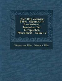 Cover image for Vier Und Zwanzig B Cher Allgemeiner Geschichten, Besonders Der Europ Ischen Menschheit, Volume 2