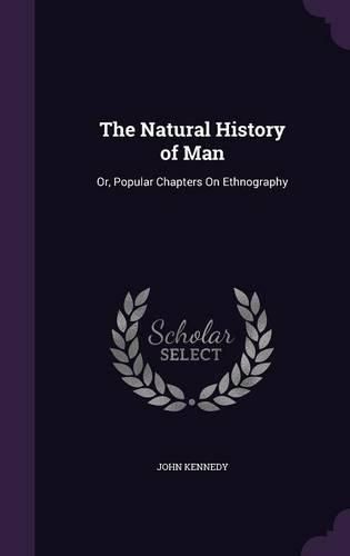 Cover image for The Natural History of Man: Or, Popular Chapters on Ethnography