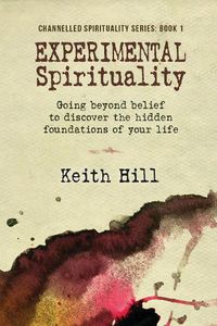 Cover image for Experimental Spirituality: Going Beyond Belief to Discover the Hidden Foundations of Your Life